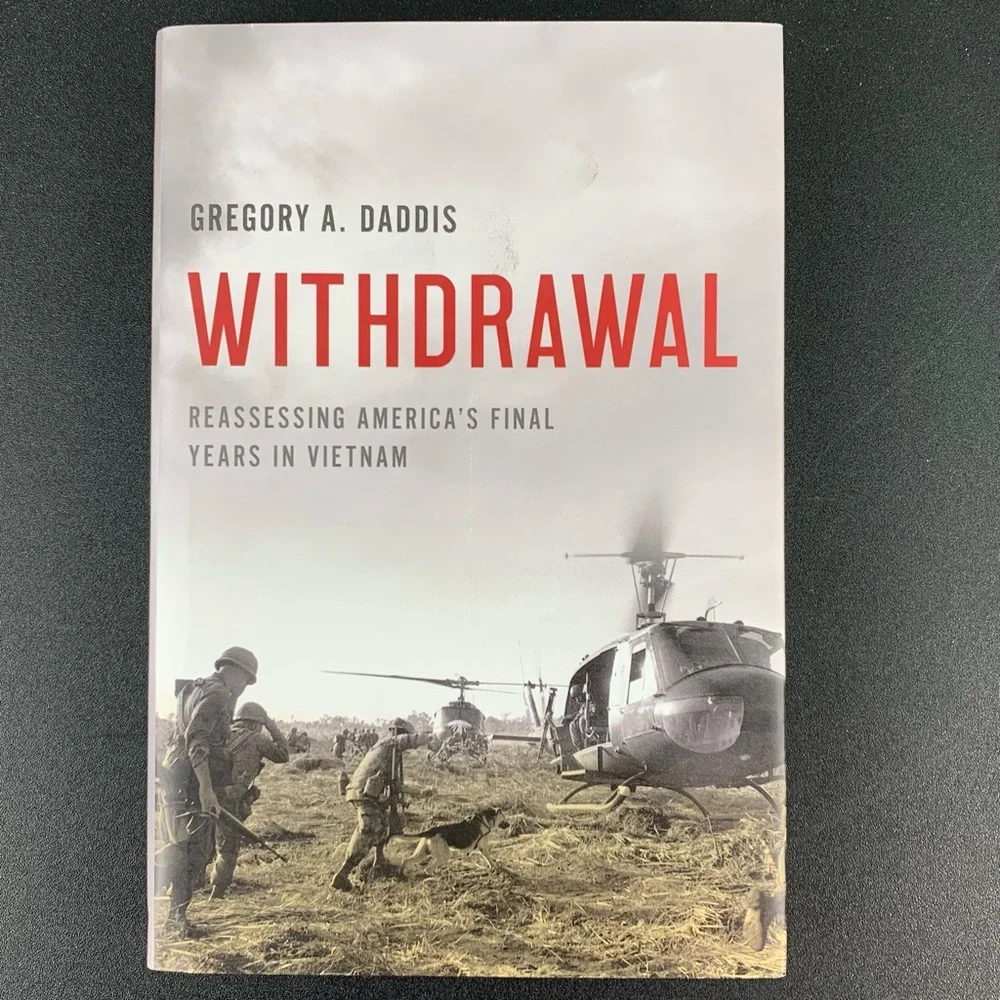 Withdrawal: Reassessing American’s Final Years in Vietnam by Gregory A. Daddis.